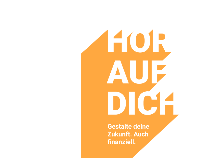 Hör auf dich. Gestalte deine Zukunft. Auch finanziell.